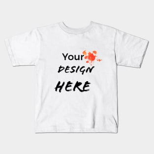 YOUR DESIGN HERE Kids T-Shirt